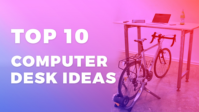 Top 10 Computer Desk Ideas