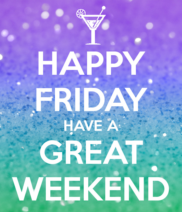 happy-friday-have-a-great-weekend